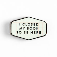 Load image into Gallery viewer, I Closed My Book To Be Here Decal Sticker
